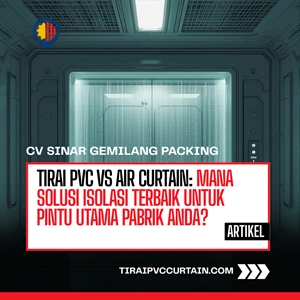 Tirai PVC vs Air Curtain: Mana Solusi Isolasi Terbaik untuk Pintu Utama Pabrik Anda?