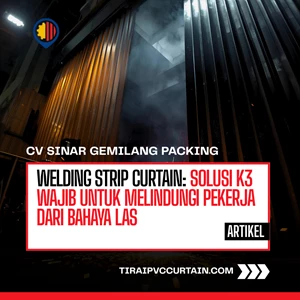 Welding Strip Curtain: Solusi K3 Wajib untuk Melindungi Pekerja dari Bahaya Las