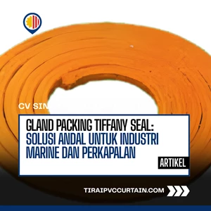 Gland Packing TIFFANY SEAL: Solusi Andal untuk Industri Marine dan Perkapalan