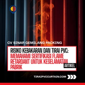 Risiko Kebakaran dan Tirai PVC: Memahami Sertifikasi Flame Retardant untuk Keselamatan Pabrik