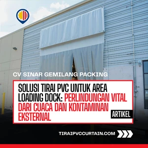 Solusi Tirai PVC untuk Area Loading Dock: Perlindungan Vital dari Cuaca dan Kontaminan Eksternal
