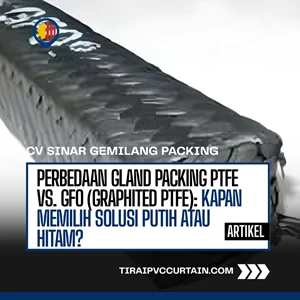 Perbedaan Gland Packing PTFE vs. GFO (Graphited PTFE): Kapan Memilih Solusi Putih atau Hitam?
