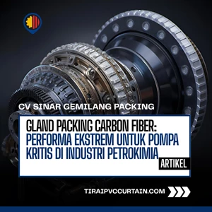 Gland Packing Carbon Fiber: Performa Ekstrem untuk Pompa Kritis di Industri Petrokimia