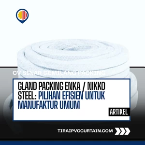 Gland Packing ENKA / NIKKO STEEL: Pilihan Efisien untuk Manufaktur Umum